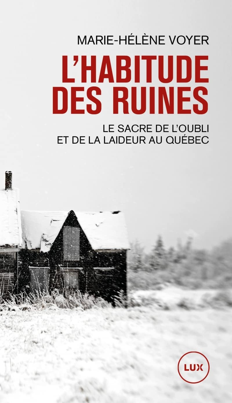 L'habitude des ruines: Le sacre de l'oubli et de la laideur au Québec book