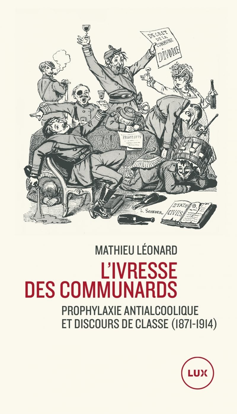 L'ivresse des Communards - Prophylaxie antialcoolique et dis: Prophylaxie antialcoolique et discours de classe (1871-1914) Politics & History