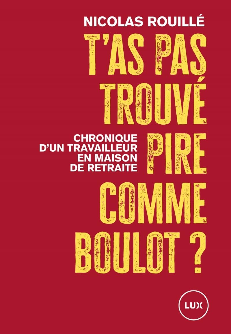 T'as pas trouvé pire comme boulot ? - Chronique d'un travail: Chronique d'un travailleur en maison de retraite Books
