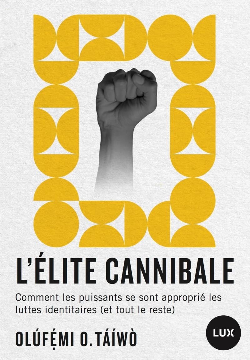 L'élite cannibale - Comment les puissants se sont approprié: Comment les puissants se sont approprié les luttes identitaires (et tout le reste) Books