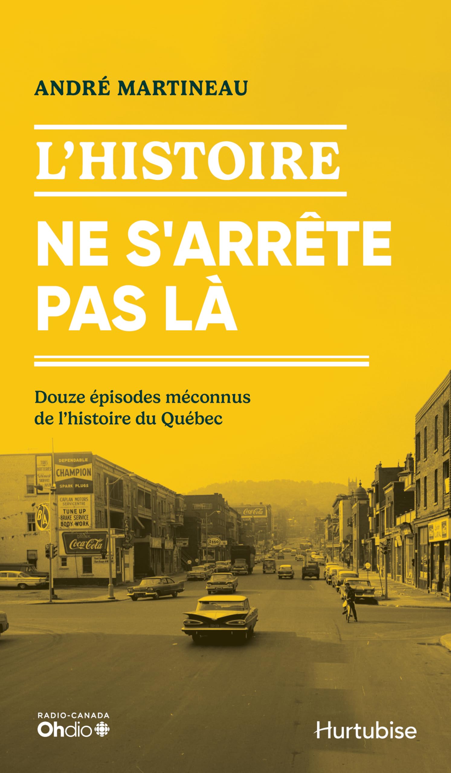 L'histoire ne s'arrête pas là: Douze épisodes méconnus de l'histoire du Québec book