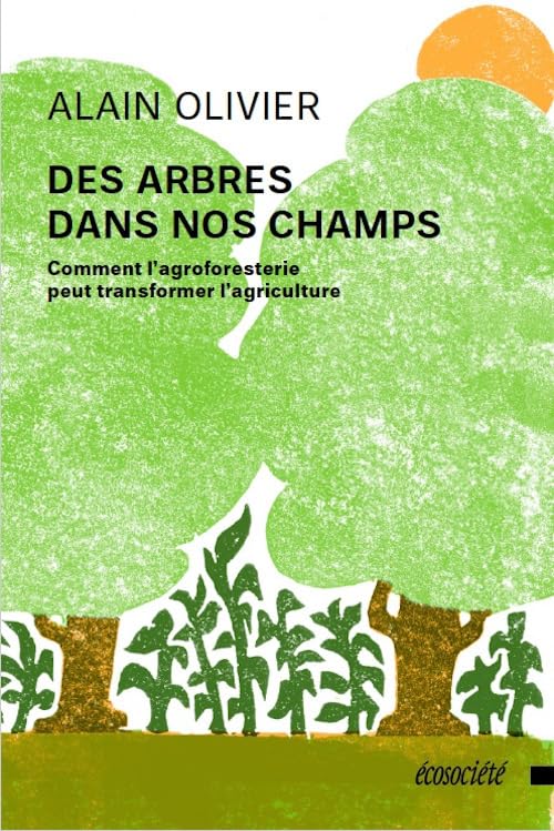 Des arbres dans nos champs: Comment l'agroforesterie peut transformer l'agriculture book