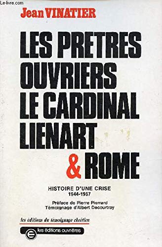 Les prêtres ouvriers, le cardinal Lienart & Rome - Histoire d'une crise 1944-1967 Books