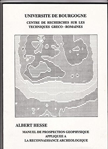Manuel de prospection géophysique appliquée à la reconnaissance archéologique (Publication du Centre de recherches sur les techniques gréco-romaines) book