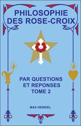 Philosophie des Rose-Croix par Questions et réponses T2: Tome 2 : par questions et réponses Books