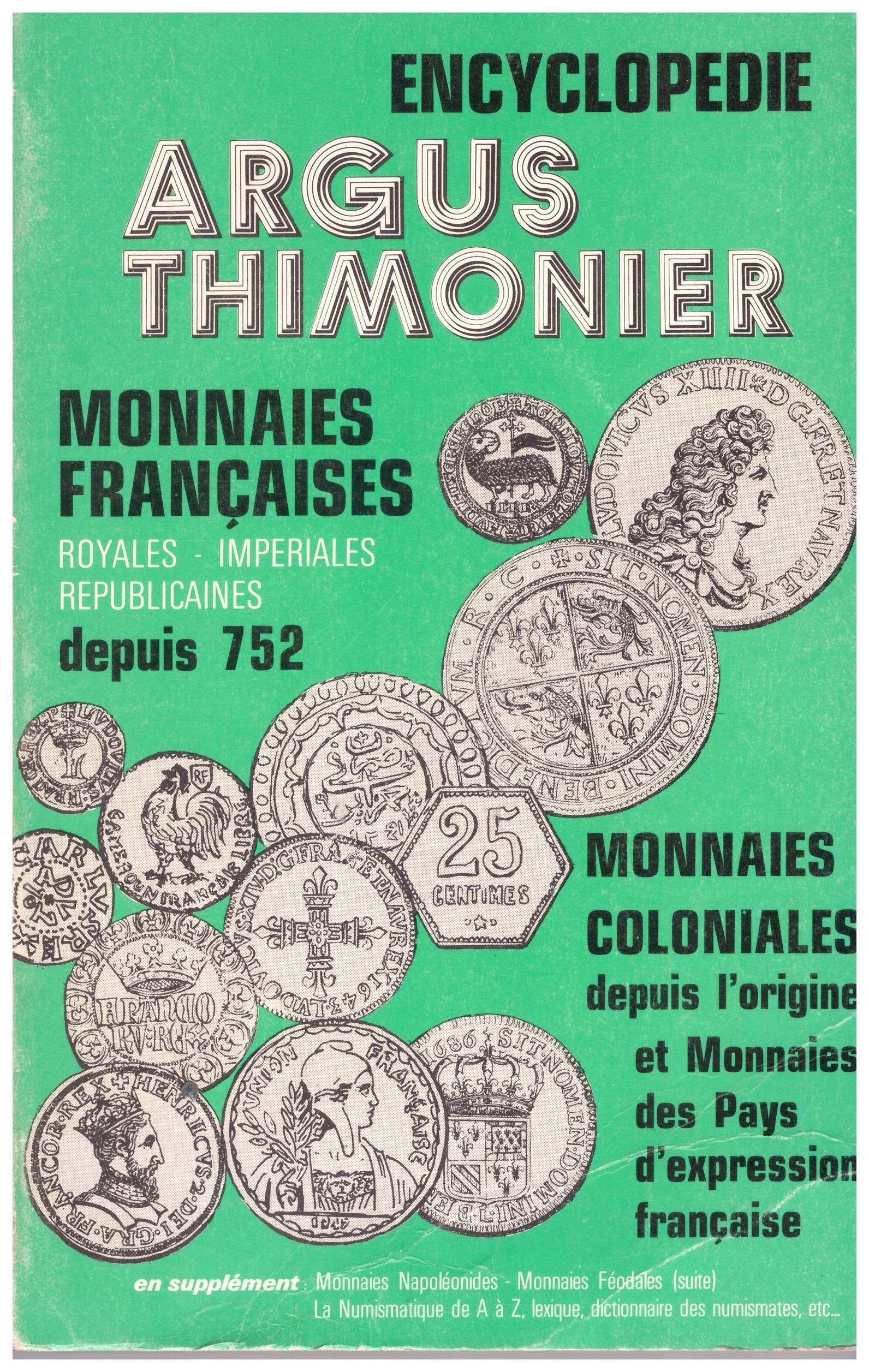 Encyclopedie des monnaies francaises: Royales, imperiales, republicaines, depuis 752 : en supplement monnaies feodales, monnaies napoleonides, l'A.B.C.D. ... (Argus Thimonier) (French Edition) Books