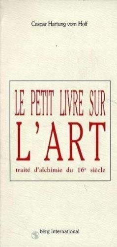 Le petit livre sur l'art : traité d'alchimie du 16e siècle book