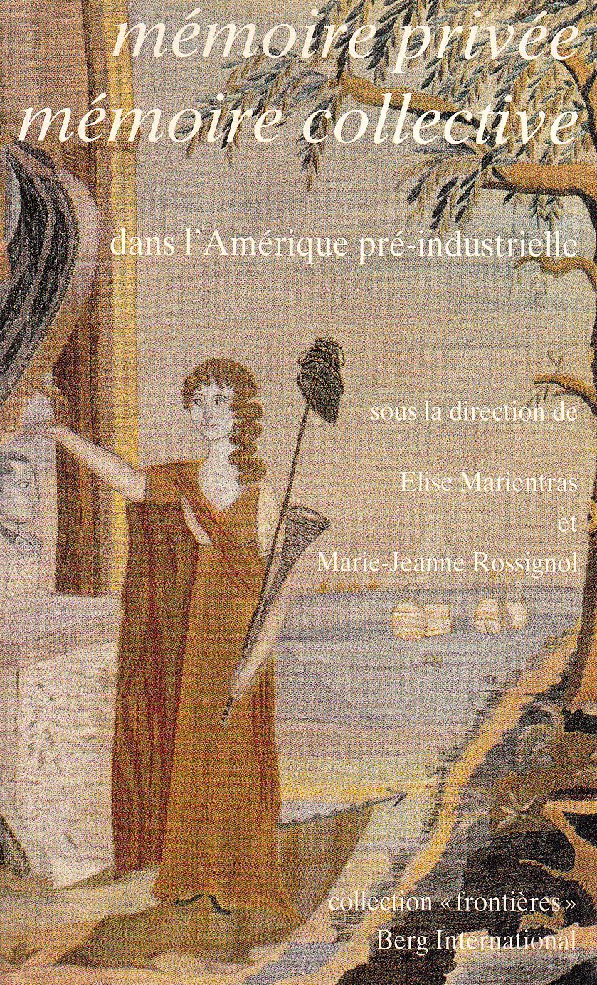 Mémoire privée, mémoire collective dans l'Amérique pré-industrielle: [colloque, février 1992, Institut Charles V de l'Université Paris 7-Denis Diderot Books