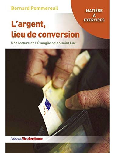 L'argent, lieu de conversion. Une lecture de l'Evangile de Luc: Une lecture de l'évangile de Luc Books