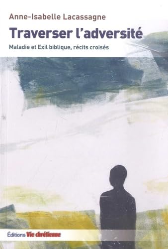 Traverser l'adversité: Maladie et Exil biblique, récits croisés Religion & Esotericism