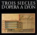 Trois siècles d'opéra à Lyon : De l'académie royale de musique à l'opéra-nouveau Politics & History