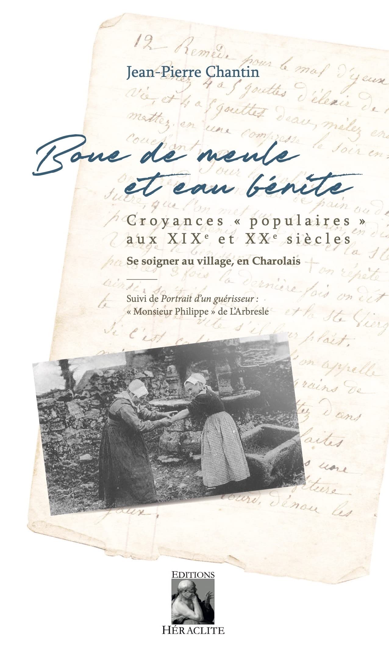 Boue de meule et eau bénite: Croyance "populaires" aux XIXe et XXe siècles. Se soigner au village, en charolais book