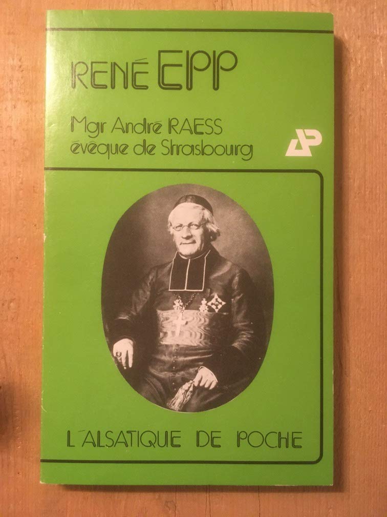 Mgr Raess, évêque de Strasbourg : 1842-1887 (L'Alsatique de poche) book