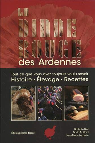 La dinde rouge des Ardennes : tout ce que vous avez toujours voulu savoir : histoire, élevage, recettes Books
