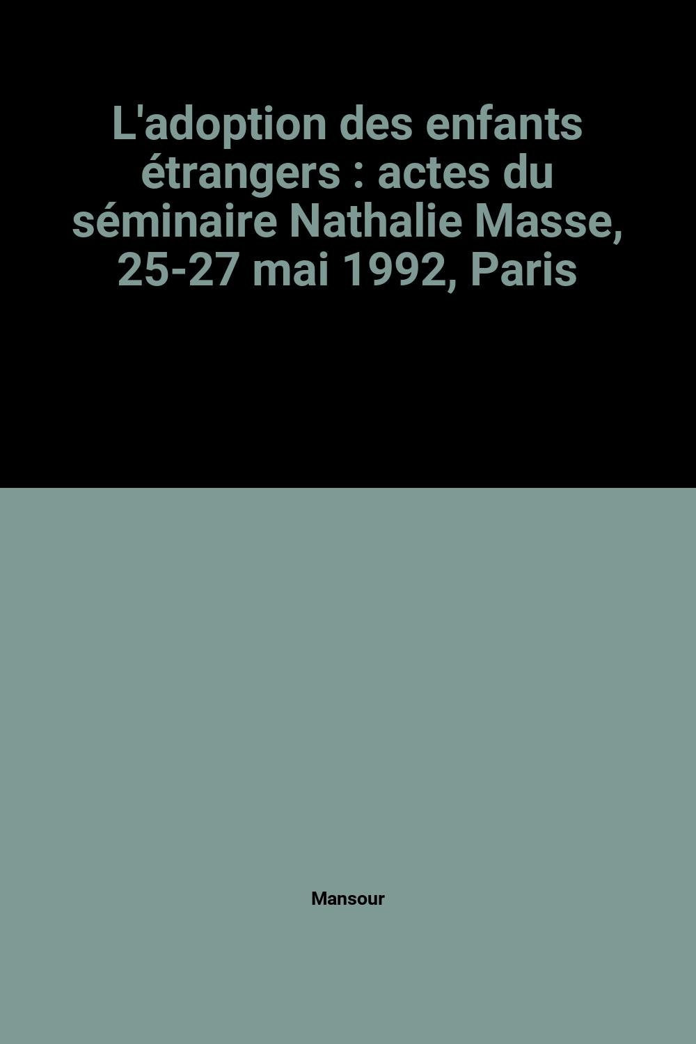 L'adoption des enfants étrangers : actes du séminaire Nathalie Masse, 25-27 mai 1992, Paris book