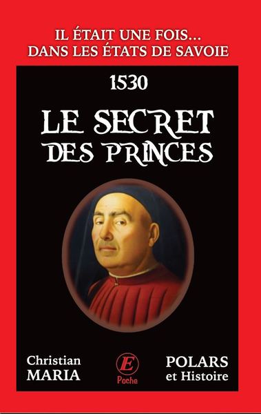 Il était une fois... dans les Etats de Savoie. Le secret des princes : 1530 Historical Fiction