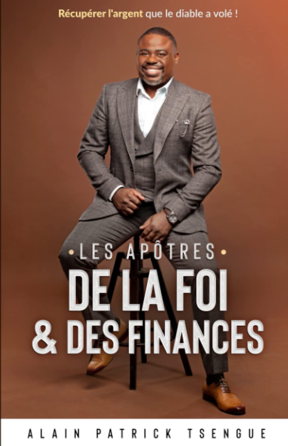 Les Apôtres de la foi et des finances: Récupérer l'argent que le diable a volé ! Religion & Esotericism
