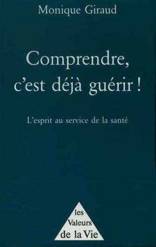 Comprendre, c'est déjà guérir !. l'esprit au service de la santé book