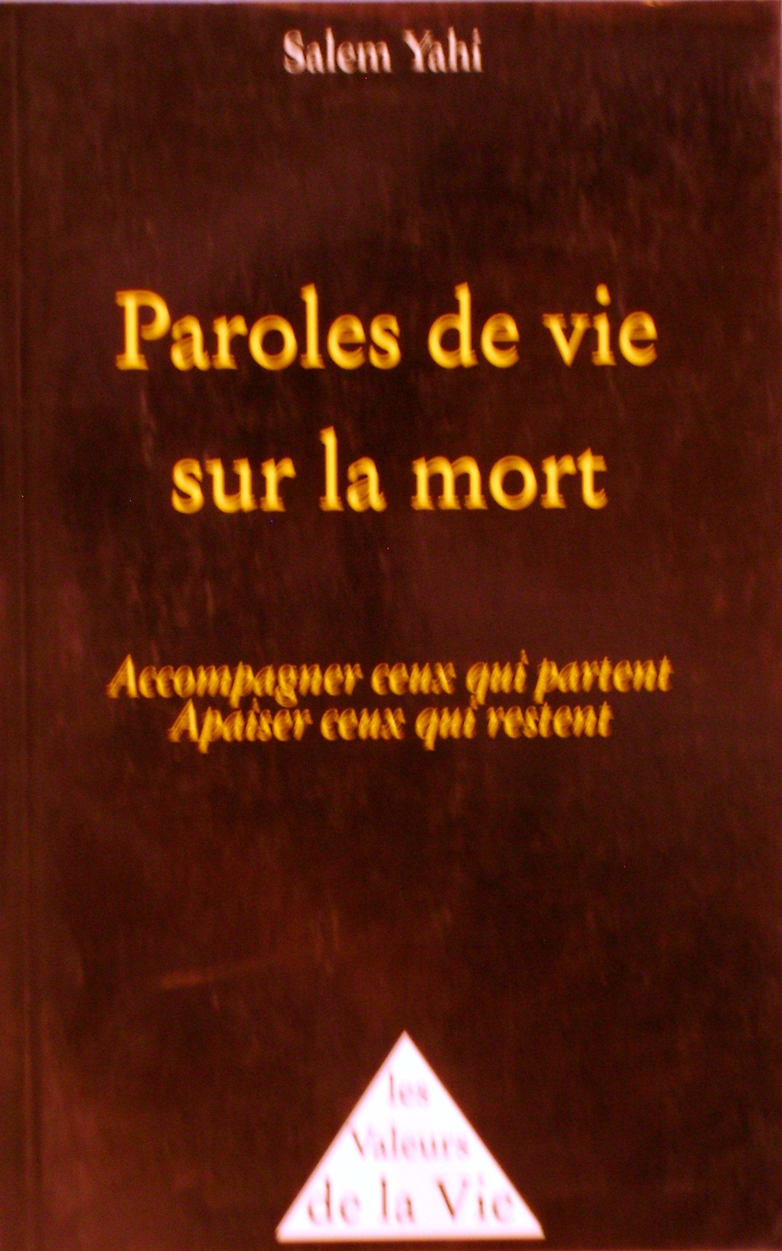 Paroles de vie sur la mort : accompagner ceux qui partent, apaiser ceux qui restent Books