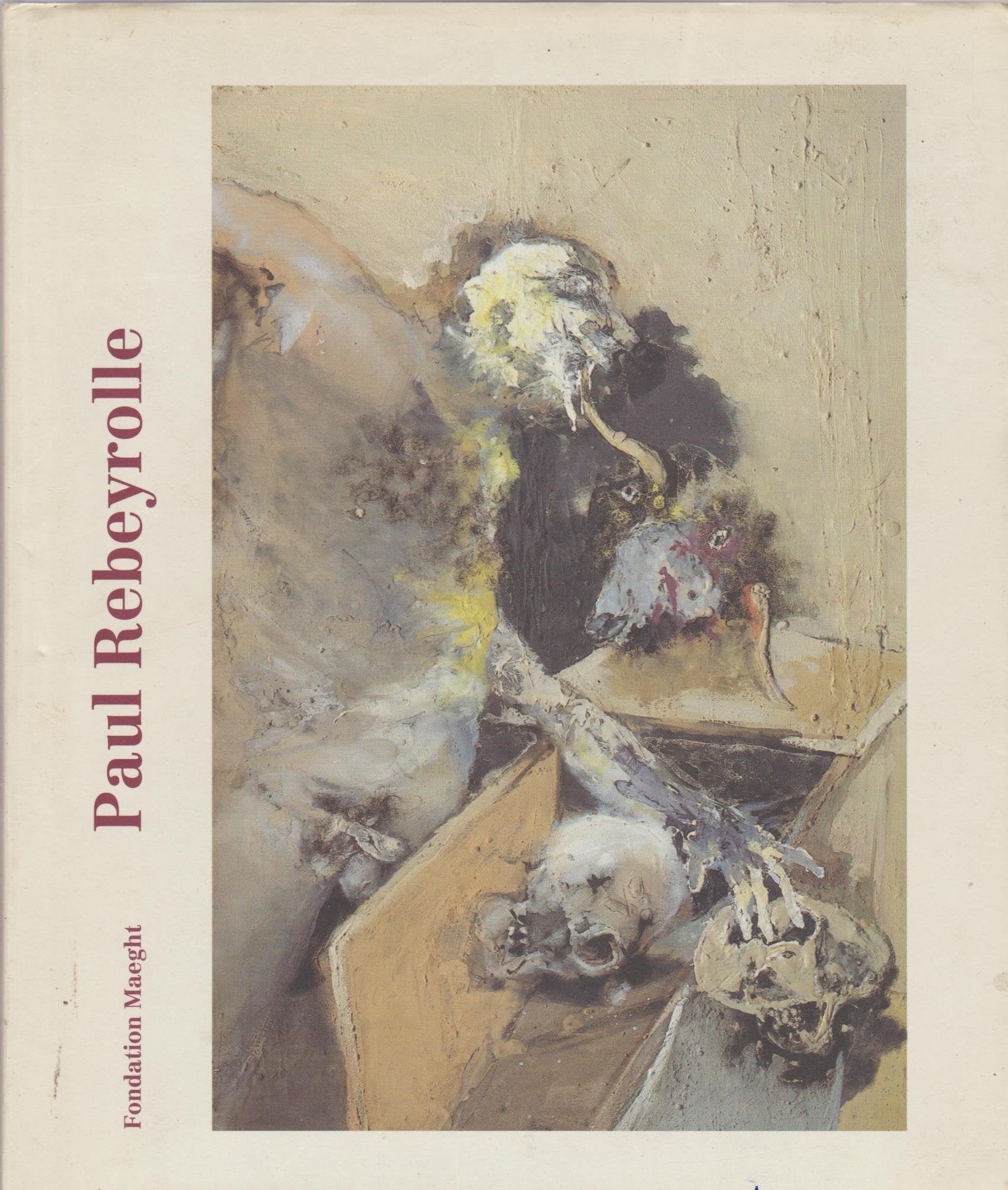 Paul Rebeyrolle: Catalogue de l'exposition à la Fondation Maeght du 15 avril au 25 juin 2000 Film, Art & Culture