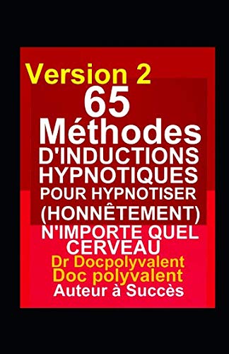 65 Méthodes D’inductions Hypnotiques Pour Hypnotiser (Honnêtement) N’importe Quel Cerveau: livre d'hypnose pour hypnotiser book