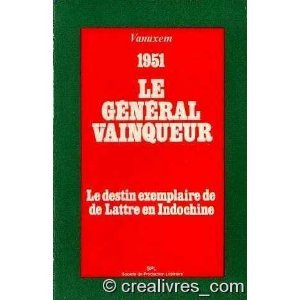Le Général vainqueur : Le destin exemplaire de de Lattre en Indochine, 1951 (Mémoires d'un soldat) book