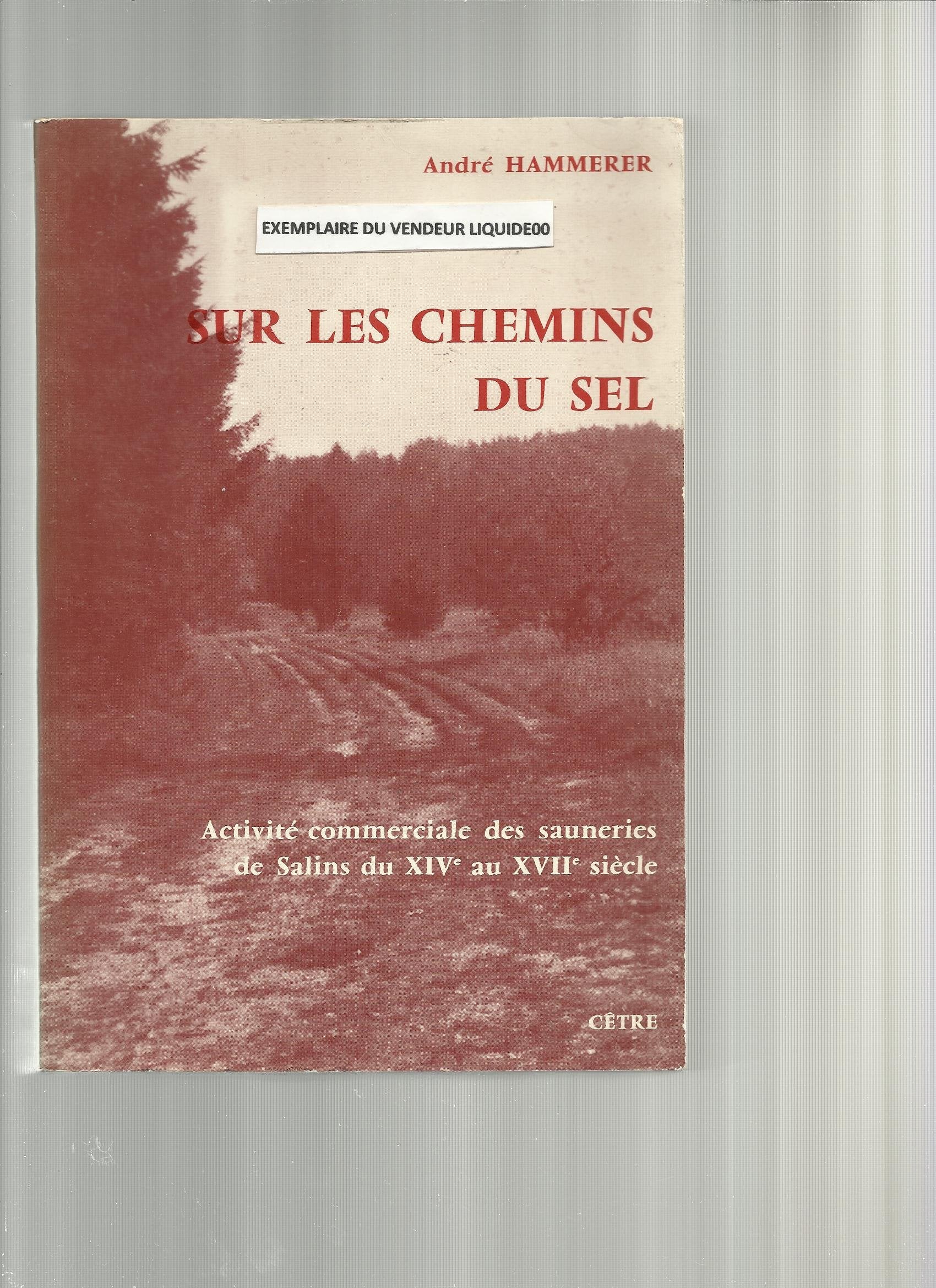 Sur les chemins du sel, activité commerciale des sauneries de salins du xive au xviie siecle. book