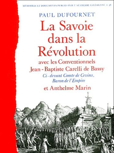 La Savoie dans la Révolution: Avec les Conventionnels Jean-Baptiste Carelli de Bassy, Ci-devant Comte de Cevins, Baron de l'Empire et Anthelme Marin Books