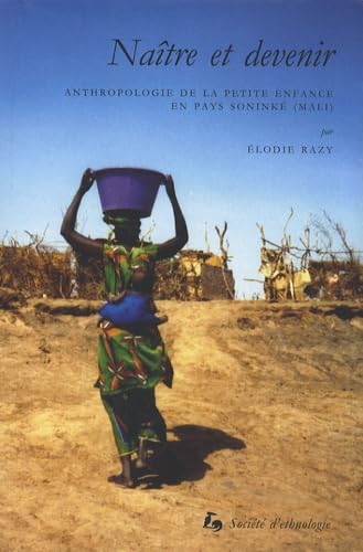 Naître et devenir : Anthropologie de la petite enfance en pays soninké (Mali) book