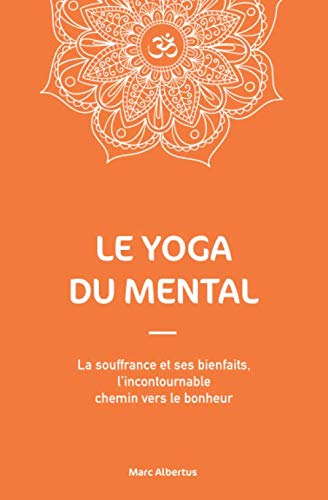 Le Yoga du Mental: La souffrance et ses bienfaits, l’incontournable chemin vers le bonheur book