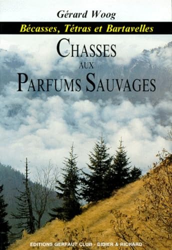CHASSES AUX PARFUMS SAUVAGES.: Bécasses, tétras et bartavelles Books