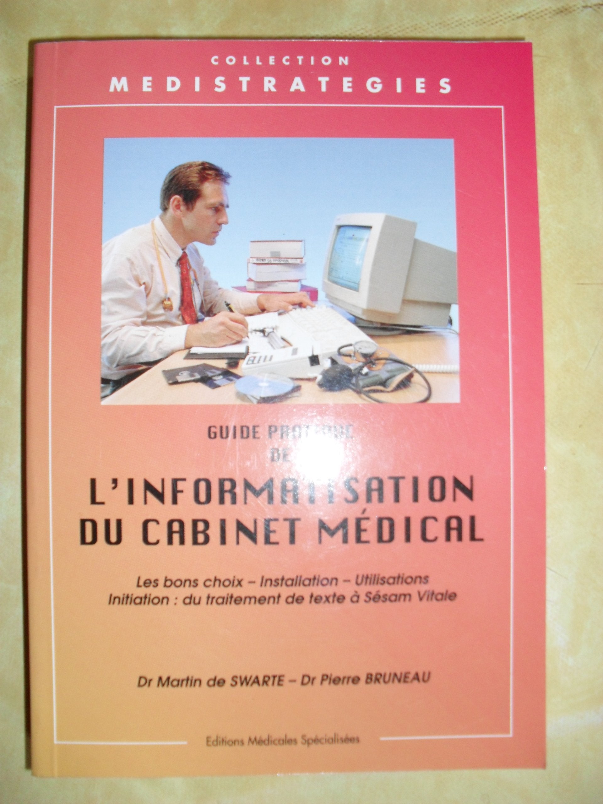GUIDE PRATIQUE DE L INFORMATISATION DU CABINET MEDICAL.: Les bons choix, Installation, Utilisations, Initiation : du traitement de texte à Sésam Vitale book