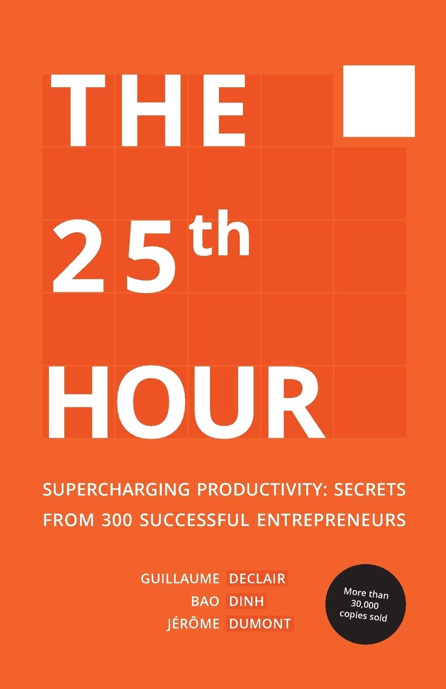 The 25th Hour: Supercharging Productivity - Secrets from 300 Successful Entrepreneurs Business, Finance & Career