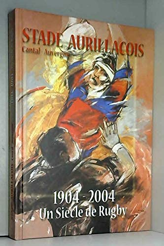 STADE AURILLACOIS.CANTAL.AUVERGNE.1904-2004.UN SIECLE DE RUGBY. book
