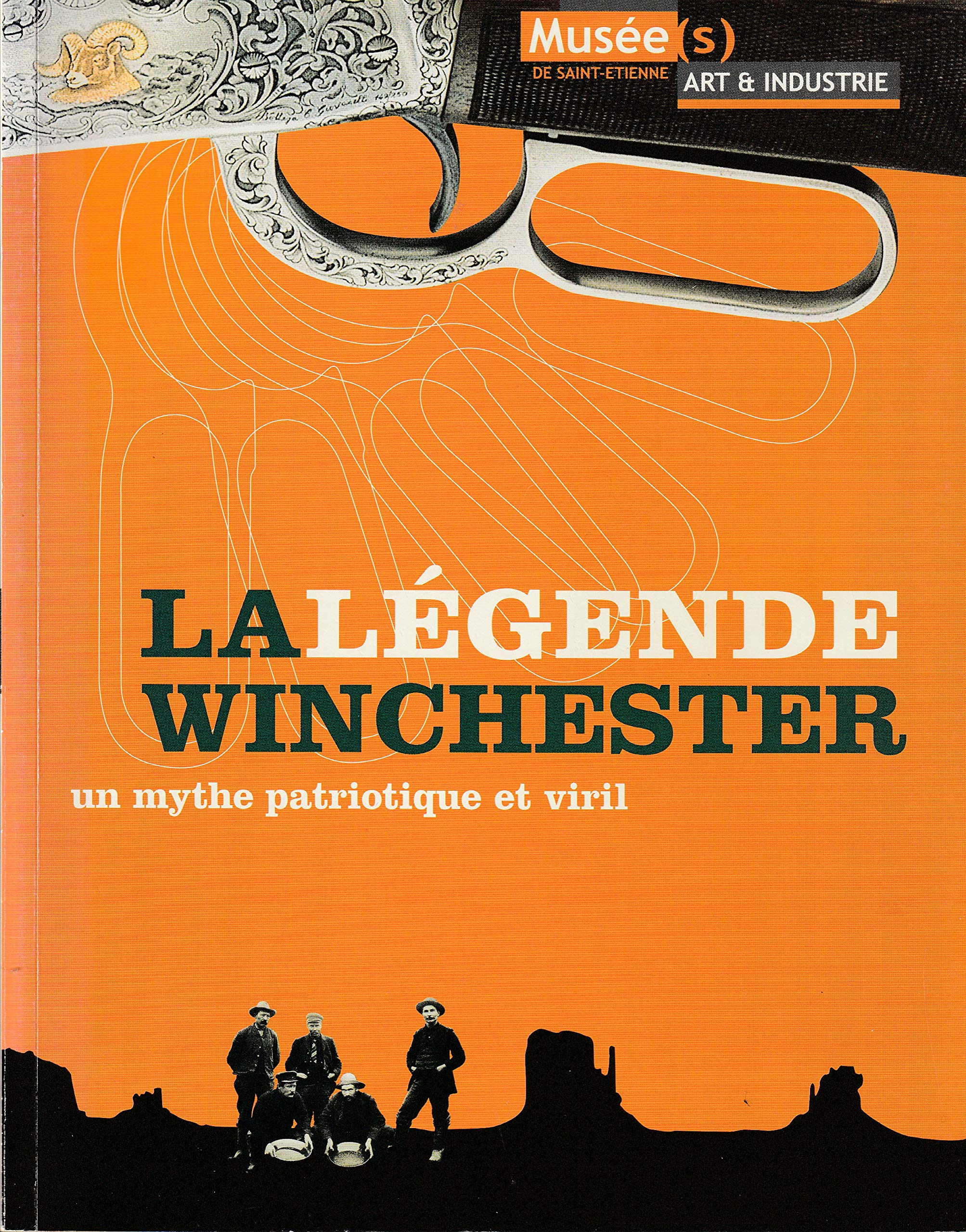 La légende Winchester : Exposition, Musée d'art et d'industrie de Saint-Étienne, 18 décembre 2002 au 20 avril 2003 book