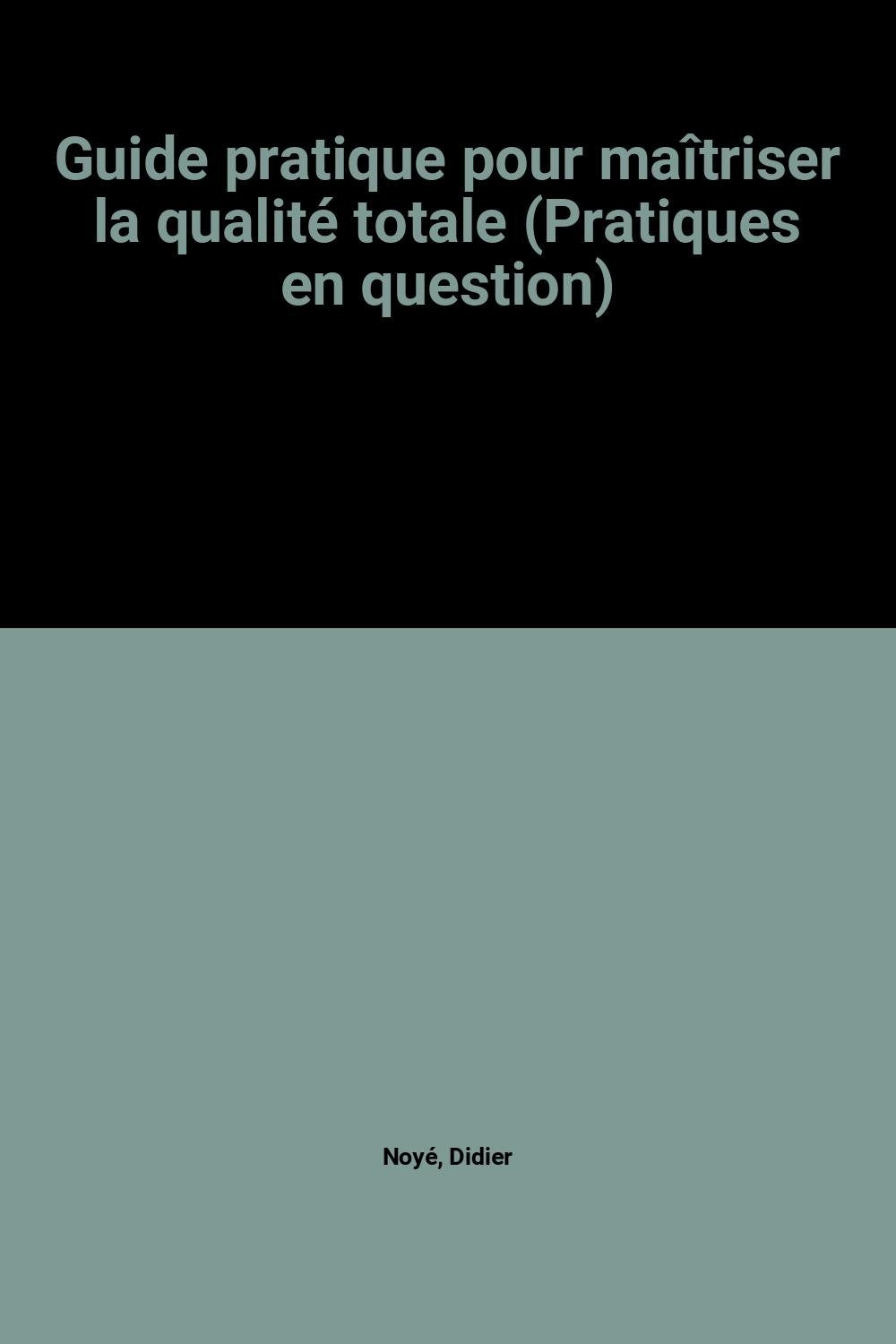 Guide pratique pour maîtriser la qualité totale (Pratiques en question) book