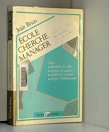 Ecole cherche manager : pour distribuer les rôles, motiver les acteurs, évaluer les résultats, diriger l'établissement book