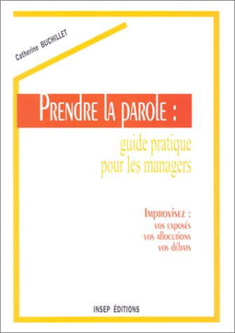 Prendre la parole, guide pratique pour les managers: Improvisez vos exposés, vos allocutions, vos débats book