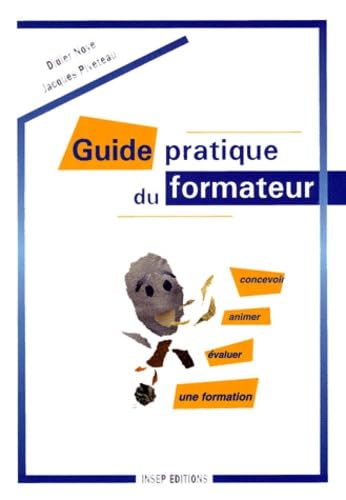 Guide Pratique Du Formateur. Concevoir, Animer, Evaluer Une Formation Books