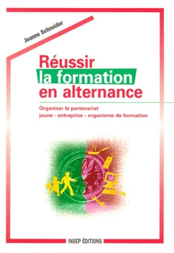 Réussir la formation en alternance : organiser le partenariat, jeune, entreprise, organisme de formation book