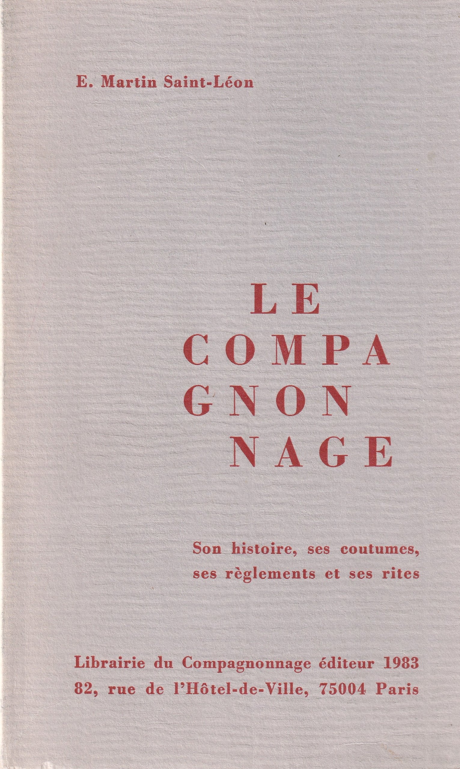 Le Compagnonnage : Son histoire, ses coutumes, ses réglements et ses rites book
