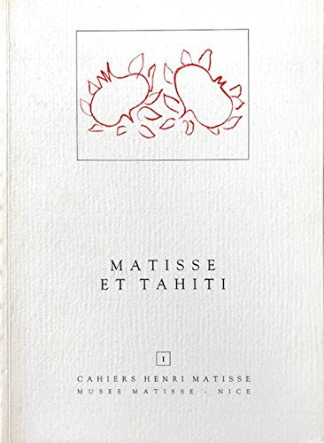 Matisse et Tahiti: Exposition, 4 juillet-30 septembre 1986 (Cahiers Henri Matisse) (French Edition) book