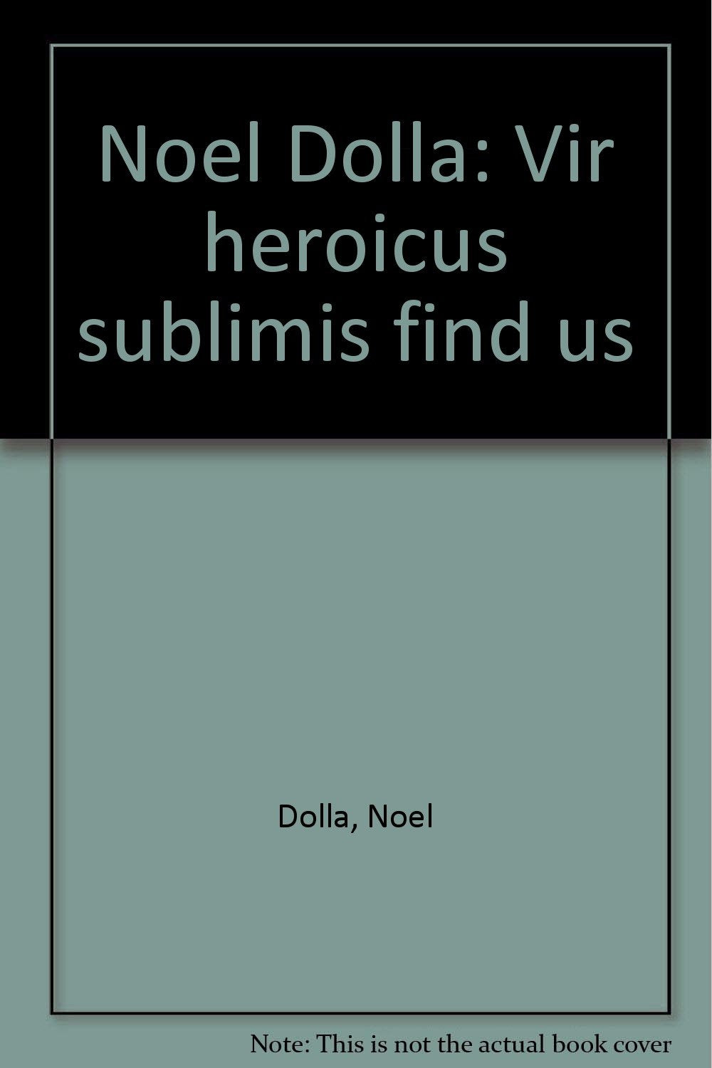 Noël dolla vir heroicus sublimis find us le grand leurre book