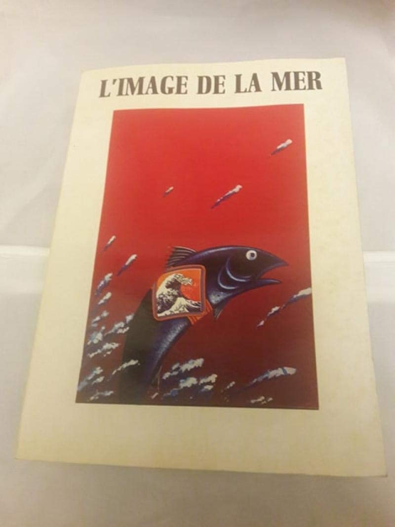 L'Image de la mer : Exposition, Paris, Musée de la publicité, 15 février-30 avril 1984 book