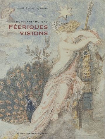 Huysmans-Moreau : féeriques visions : exposition, Musée Gustave Moreau, du 4 octobre 2007 au 14 janvier 2008 book