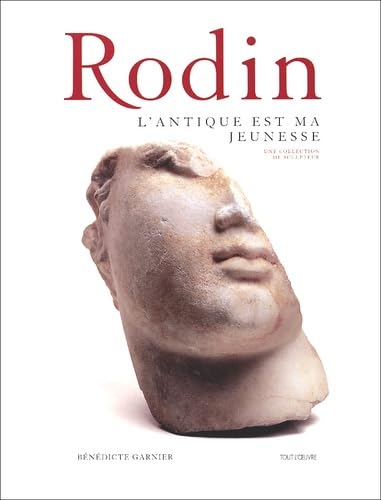 Rodin. L'Antiquite Est Ma Jeunesse, Une Collection De Sculpteur book