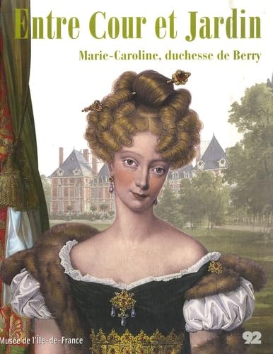 Entre Cour et Jardin: Marie-Caroline, duchesse de Berry Books