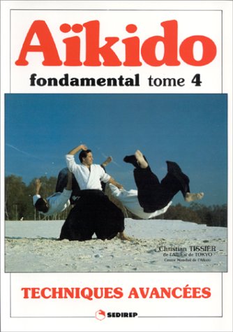 Aikido Fondamental. Tome 4, Techniques Avancees book
