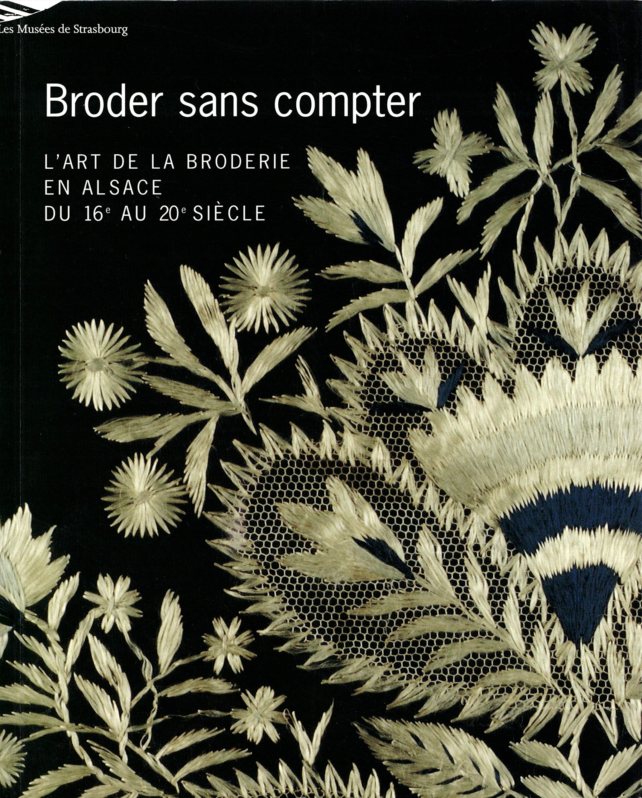 Broder sans compter: l'art de la broderie en Alsace du XVIè au XXème siècle Books
