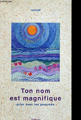 Ton nom est magnifique : Prier avec les Psaumes book